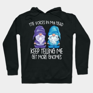 the little voices in my head keep telling me get more gnomes Hoodie